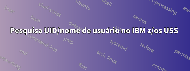 Pesquisa UID/nome de usuário no IBM z/os USS