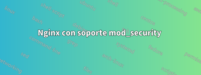 Nginx con soporte mod_security