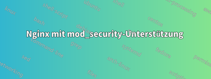 Nginx mit mod_security-Unterstützung