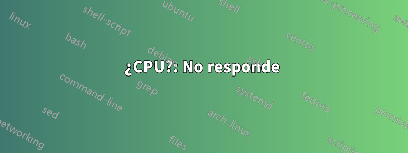 ¿CPU?: No responde