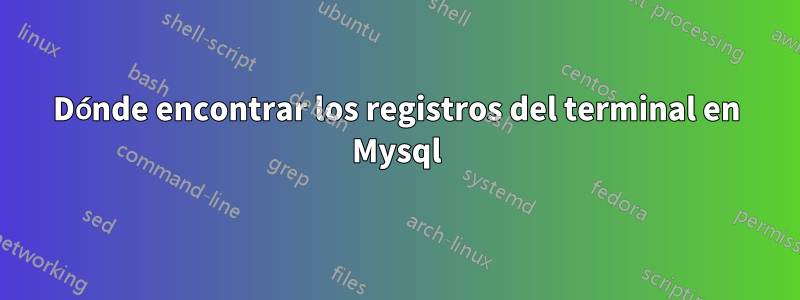 Dónde encontrar los registros del terminal en Mysql