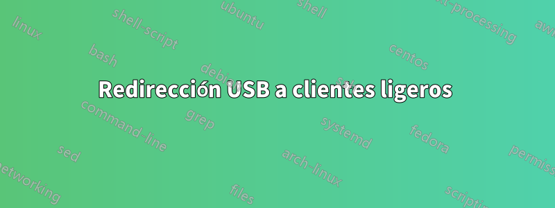 Redirección USB a clientes ligeros