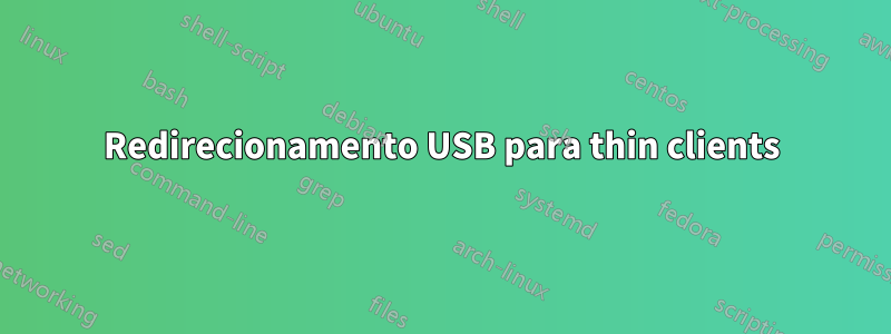 Redirecionamento USB para thin clients