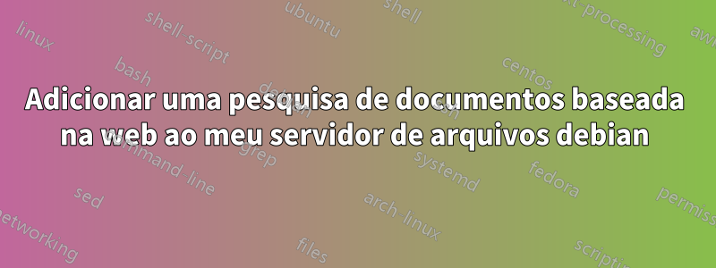 Adicionar uma pesquisa de documentos baseada na web ao meu servidor de arquivos debian