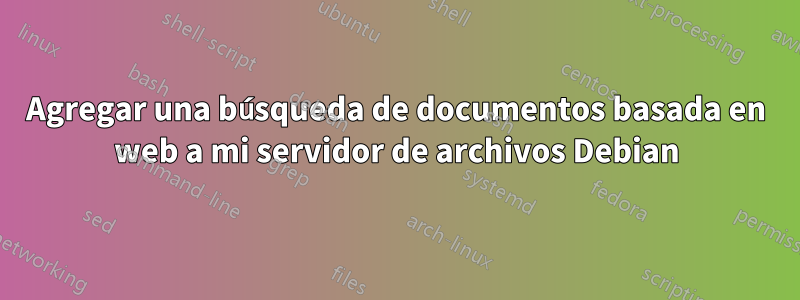 Agregar una búsqueda de documentos basada en web a mi servidor de archivos Debian