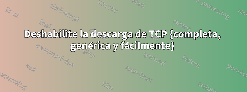 Deshabilite la descarga de TCP {completa, genérica y fácilmente}