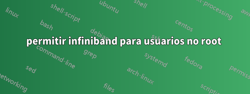 permitir infiniband para usuarios no root