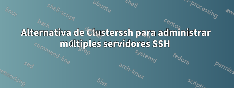 Alternativa de Clusterssh para administrar múltiples servidores SSH 