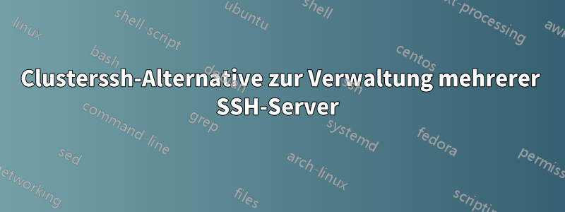 Clusterssh-Alternative zur Verwaltung mehrerer SSH-Server 