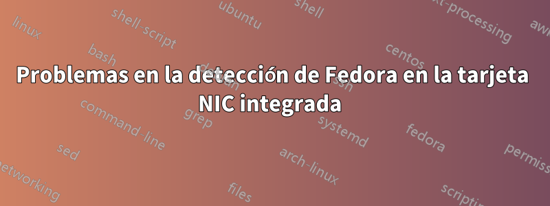 Problemas en la detección de Fedora en la tarjeta NIC integrada 