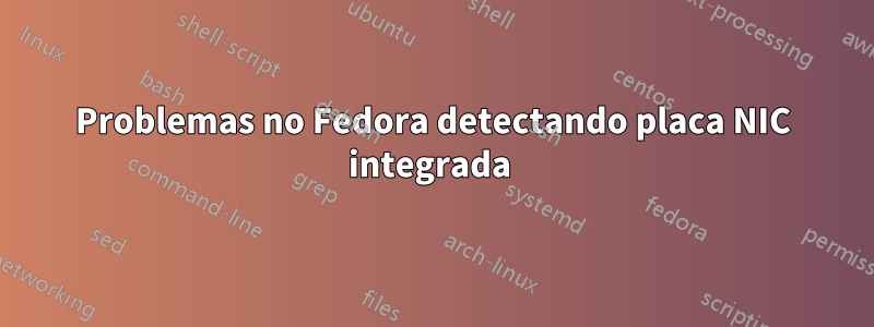 Problemas no Fedora detectando placa NIC integrada 