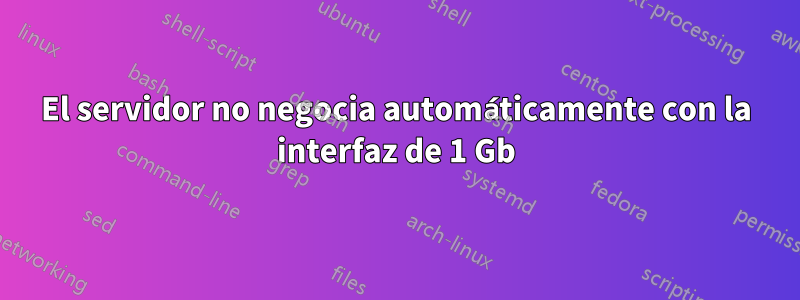 El servidor no negocia automáticamente con la interfaz de 1 Gb