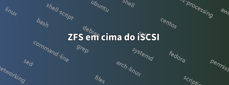 ZFS em cima do iSCSI