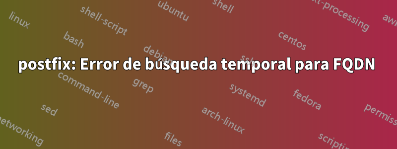 postfix: Error de búsqueda temporal para FQDN