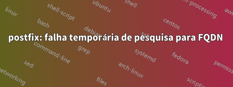 postfix: falha temporária de pesquisa para FQDN