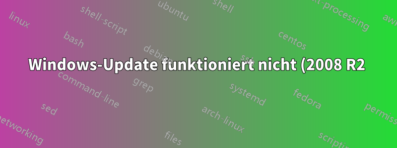 Windows-Update funktioniert nicht (2008 R2)