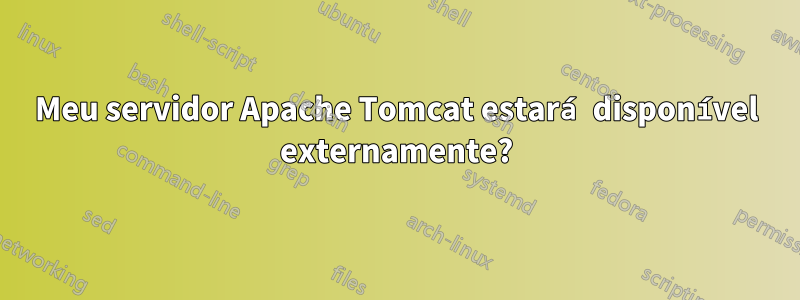 Meu servidor Apache Tomcat estará disponível externamente?