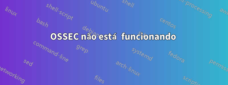 OSSEC não está funcionando