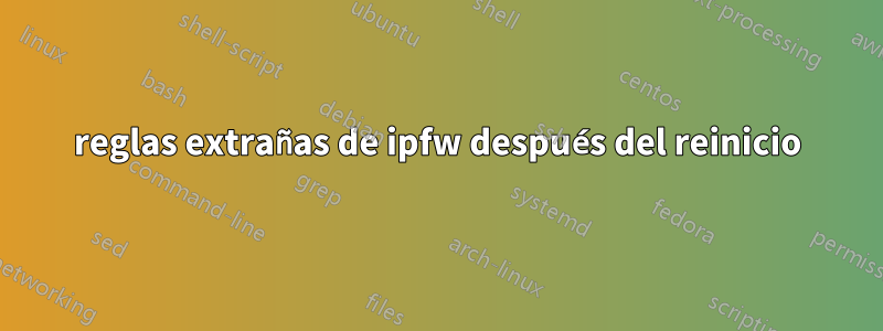 reglas extrañas de ipfw después del reinicio