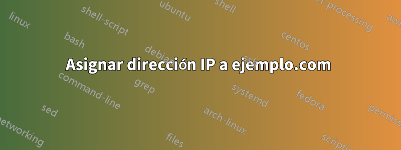 Asignar dirección IP a ejemplo.com