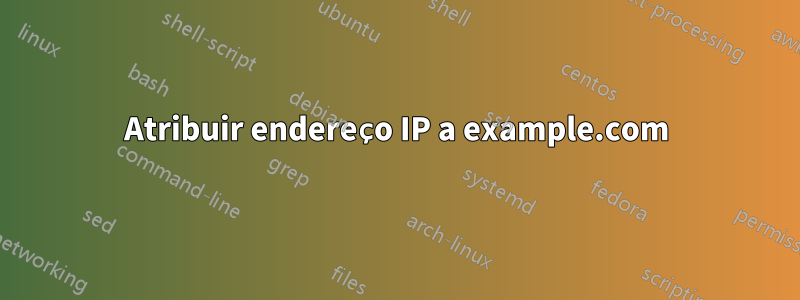 Atribuir endereço IP a example.com