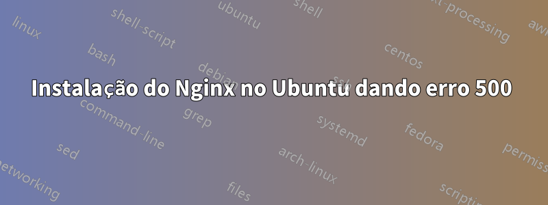 Instalação do Nginx no Ubuntu dando erro 500