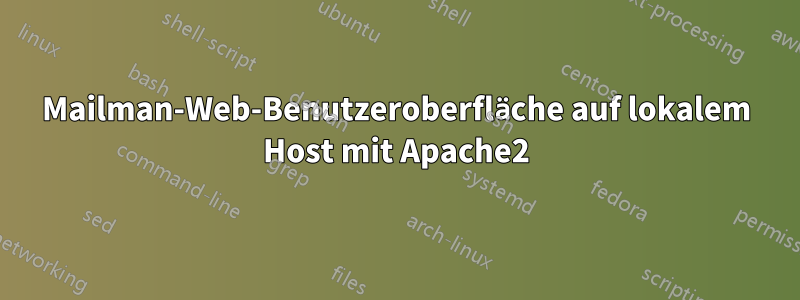 Mailman-Web-Benutzeroberfläche auf lokalem Host mit Apache2