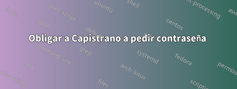 Obligar a Capistrano a pedir contraseña