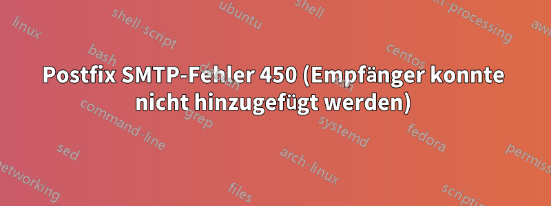 Postfix SMTP-Fehler 450 (Empfänger konnte nicht hinzugefügt werden)