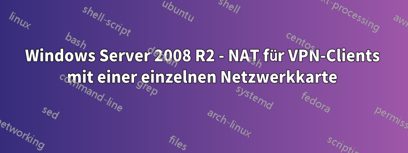 Windows Server 2008 R2 - NAT für VPN-Clients mit einer einzelnen Netzwerkkarte