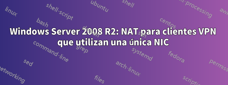 Windows Server 2008 R2: NAT para clientes VPN que utilizan una única NIC