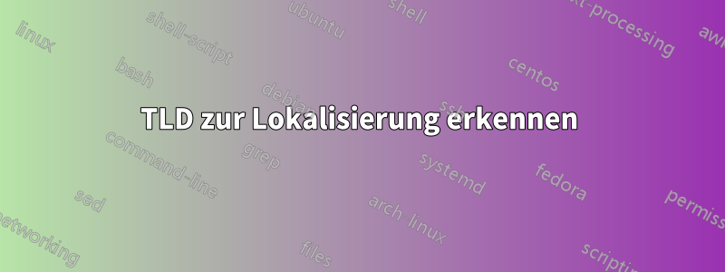 TLD zur Lokalisierung erkennen