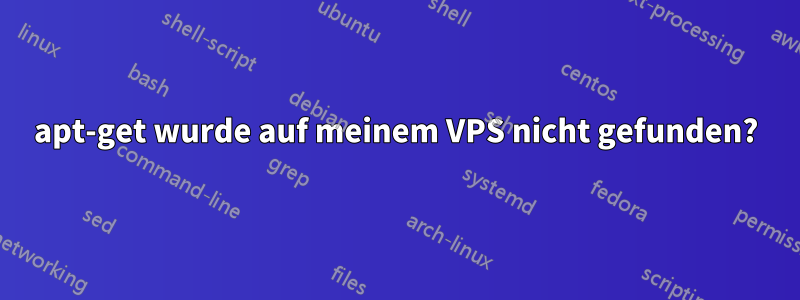 apt-get wurde auf meinem VPS nicht gefunden?