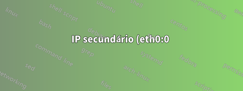 IP secundário (eth0:0) atua como IP do servidor principal