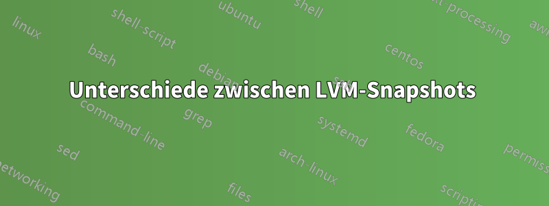 Unterschiede zwischen LVM-Snapshots