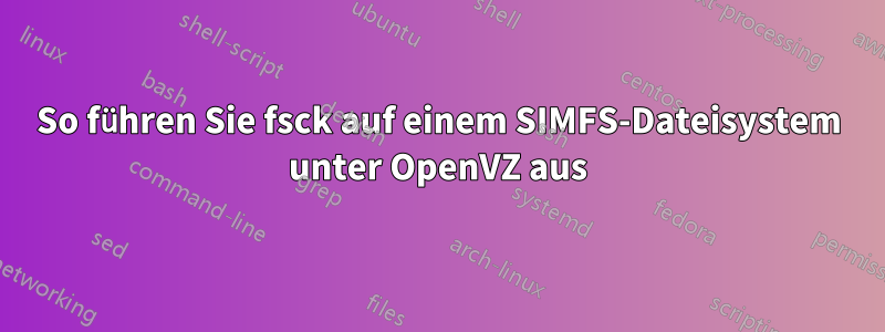 So führen Sie fsck auf einem SIMFS-Dateisystem unter OpenVZ aus