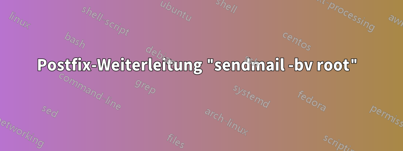 Postfix-Weiterleitung "sendmail -bv root"