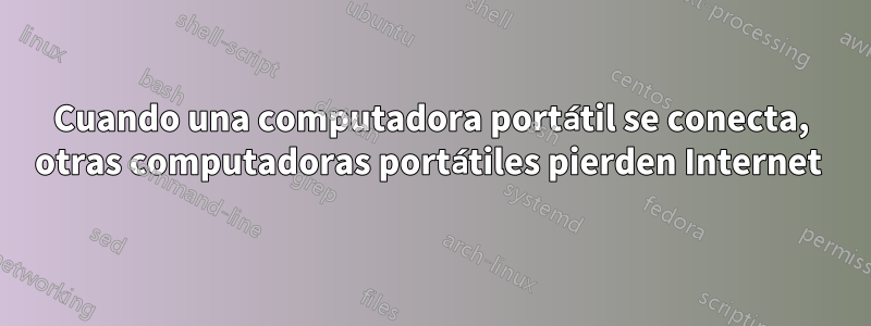 Cuando una computadora portátil se conecta, otras computadoras portátiles pierden Internet 