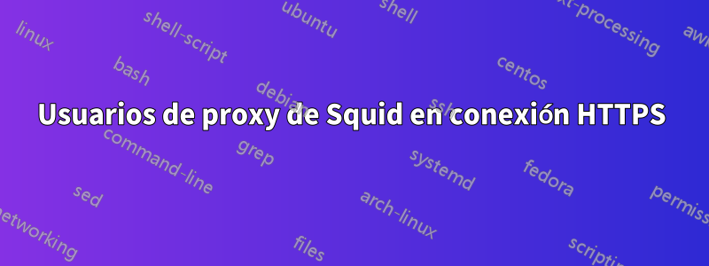 Usuarios de proxy de Squid en conexión HTTPS