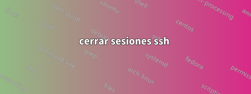 cerrar sesiones ssh