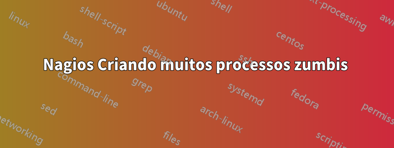 Nagios Criando muitos processos zumbis
