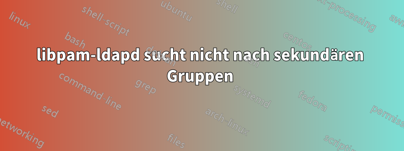 libpam-ldapd sucht nicht nach sekundären Gruppen