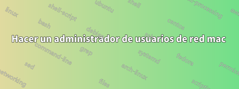 Hacer un administrador de usuarios de red mac