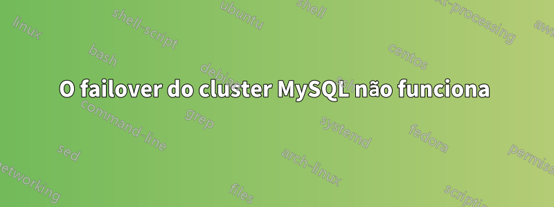 O failover do cluster MySQL não funciona