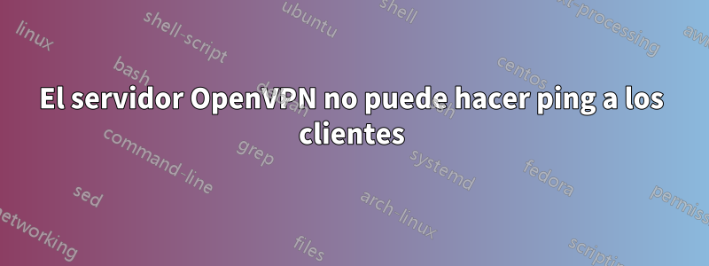 El servidor OpenVPN no puede hacer ping a los clientes