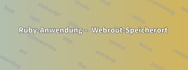 Ruby-Anwendung – Webroot-Speicherort