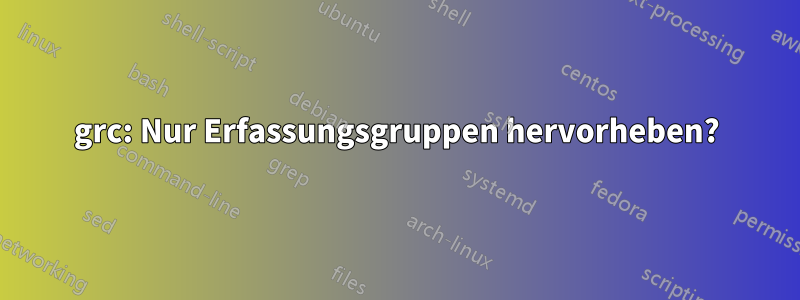 grc: Nur Erfassungsgruppen hervorheben?
