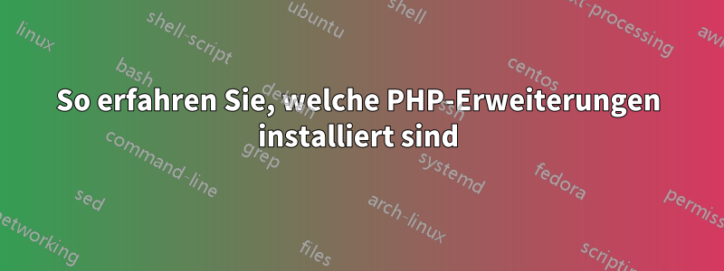 So erfahren Sie, welche PHP-Erweiterungen installiert sind