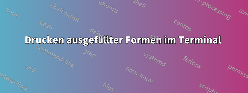 Drucken ausgefüllter Formen im Terminal