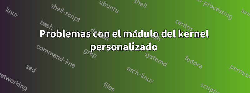 Problemas con el módulo del kernel personalizado